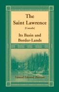 The Saint Lawrence [Canada] di Samuel Edward Dawson edito da Heritage Books