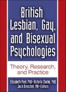 British Lesbian, Gay, and Bisexual Psychologies: Theory, Research, and Practice di Jack Drescher, Elizabeth Peel, Victoria Clarke edito da INFORMA MEDICAL