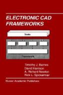 Electronic CAD Frameworks di Timothy J. Barnes, David Harrison, A. Richard Newton, Rick L. Spickelmier edito da Springer US