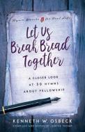 Let Us Break Bread Together di Kenneth W Osbeck edito da KREGEL PUBN
