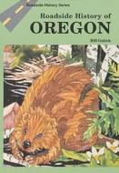 Roadside History of Oregon di Bill Gulick edito da MOUNTAIN PR