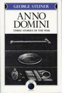 Anno Domini: Three Stories di George Steiner edito da Overlook Press