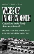 Wages of Independence di Paul A. Gilje edito da Madison House