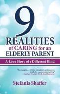9 Realities of Caring for an Elderly Parent di Stefania Shaffer edito da Pressman Books