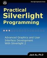 Practical Silverlight Programming di Jack Xu edito da UNICAD