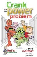 Hub's Adventures: Crank and the Power Problem di Chris Everheart edito da Yellow Rocket Media