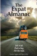 The Expat Almanac: Sell It All. Pack a Bag. Hit the Road. di Louise Lague, Tom Lichty edito da Frisky Geezer, LLC