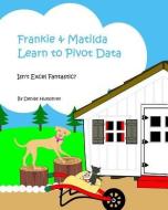 Frankie & Matilda Learn to Pivot Data: Isn't Excel Fantastic? di Humphrey edito da LIGHTNING SOURCE INC