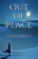Out of Place di Tangea Tansley edito da That's Entertaining
