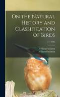 On the Natural History and Classification of Birds; v.1 (1836) di William Swainson edito da LIGHTNING SOURCE INC