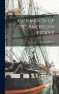 Beginnings of the American People di Carl Lotus Becker edito da LEGARE STREET PR