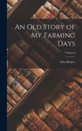 An Old Story of My Farming Days; Volume I di Fritz Reuter edito da LEGARE STREET PR