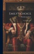 Emily's Choice: An Australian Tale di Maud Jeanne Franc edito da LEGARE STREET PR