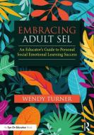 Embracing Adult SEL di Wendy Turner edito da Taylor & Francis Ltd