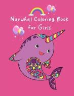 NARWHAL COLORING BOOK FOR GIRLS: CUTE UN di WTI COLORING PRESS edito da LIGHTNING SOURCE UK LTD