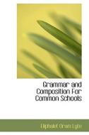 Grammar And Composition For Common Schools di Eliphalet Oram Lyte edito da Bibliolife