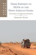 From Empires to NGOs in the West African Sahel di Gregory Mann edito da Cambridge University Press