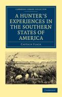 A Hunter's Experiences in the Southern States of America di Captain Flack edito da Cambridge University Press