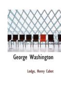 George Washington di Lodge Henry Cabot edito da Bibliolife, Llc