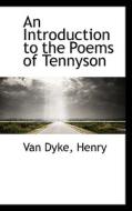An Introduction To The Poems Of Tennyson di Van Dyke Henry edito da Bibliolife