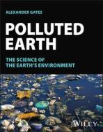 Polluted Earth di Alexander Gates edito da John Wiley And Sons Ltd