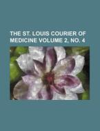 The St. Louis Courier of Medicine Volume 2, No. 4 di Books Group edito da Rarebooksclub.com