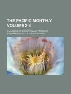The Pacific Monthly Volume 2-3; A Magazine of Education and Progress di William Bittle Wells edito da Rarebooksclub.com