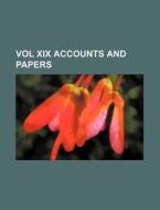 Vol XIX Accounts and Papers di Books Group edito da Rarebooksclub.com