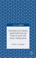 Transcultural Aesthetics in the Plays of Gao Xingjian di Todd J. Coulter edito da Palgrave Macmillan