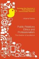 Public Relations Ethics and Professionalism di Johanna (Charles Sturt University Fawkes edito da Taylor & Francis Ltd