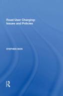 Road User Charging: Issues and Policies di Stephen Ison edito da Taylor & Francis Ltd