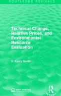 Technical Change, Relative Prices, and Environmental Resource Evaluation di V. Kerry Smith edito da ROUTLEDGE