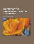 History Of The Smithfield Club From 1798 di Edwin James Powell edito da Rarebooksclub.com