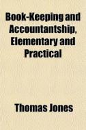 Book-keeping And Accountantship, Element di Thomas Jones edito da General Books