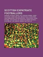Scottish expatriate footballers di Books Llc edito da Books LLC, Reference Series