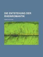 Die Entstehung Der Rheinromantik di Heinz Stephan edito da Rarebooksclub.com