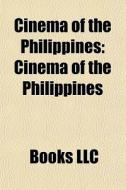 Cinema Of The Philippines: Cinema Of The di Books Llc edito da Books LLC, Wiki Series