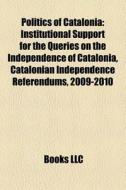 Politics Of Catalonia: Institutional Sup di Books Llc edito da Books LLC, Wiki Series