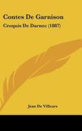 Contes de Garnison: Croquis de Darnoc (1887) di Jean De Villeurs edito da Kessinger Publishing