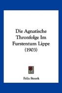 Die Agnatische Thronfolge Im Furstentum Lippe (1903) di Felix Stoerk edito da Kessinger Publishing