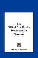 The Biblical and Semitic Symbolism of Numbers di Maurice H. Farbridge edito da Kessinger Publishing