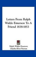 Letters from Ralph Waldo Emerson to a Friend 1838-1853 di Ralph Waldo Emerson edito da Kessinger Publishing