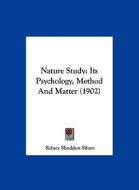 Nature Study: Its Psychology, Method and Matter (1902) di Sidney Sheddon Silcox edito da Kessinger Publishing