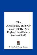 The Abolitionist, 1833: Or Record of the New England Anti-Slavery Society (1833) di British & Foreign School Society, British & Foreign Society edito da Kessinger Publishing