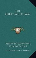 The Great White Way di Albert Bigelow Paine edito da Kessinger Publishing