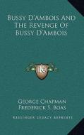 Bussy D'Ambois and the Revenge of Bussy D'Ambois di George Chapman edito da Kessinger Publishing