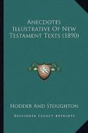 Anecdotes Illustrative of New Testament Texts (1890) di Hodder and Stoughton edito da Kessinger Publishing