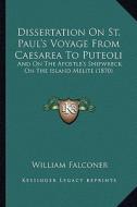 Dissertation on St. Paul's Voyage from Caesarea to Puteoli: And on the Apostle's Shipwreck on the Island Melite (1870) di William Falconer edito da Kessinger Publishing