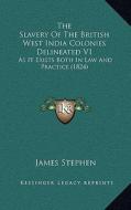 The Slavery of the British West India Colonies Delineated V1: As It Exists Both in Law and Practice (1824) di James Stephen edito da Kessinger Publishing