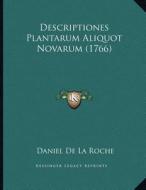 Descriptiones Plantarum Aliquot Novarum (1766) di Daniel De La Roche edito da Kessinger Publishing